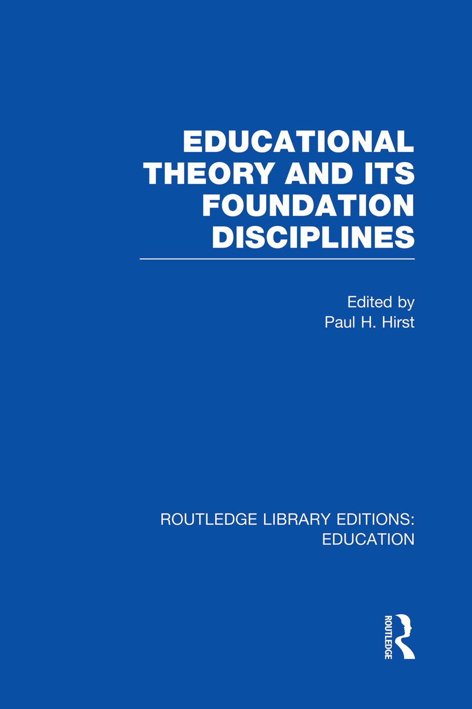 Educational Theory and Its Foundation Disciplines (RLE Edu K) (Routledge Library Editions: Education, Band 142) Education & Training