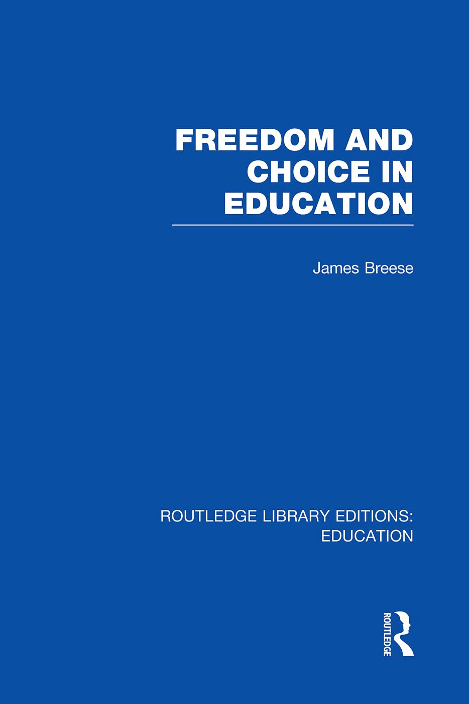 Freedom and Choice in Education (RLE Edu K) (Routledge Library Editions: Education - K) Education & Training