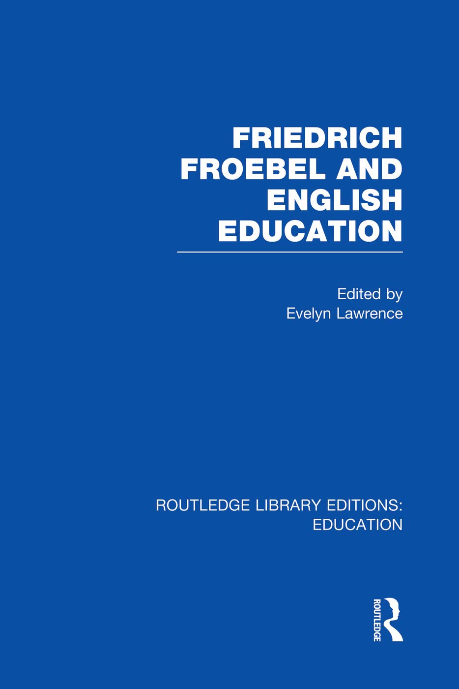 Friedrich Froebel and English Education (RLE Edu K) (Routledge Library Editions: Education, 145, Band 145) Business, Finance & Career