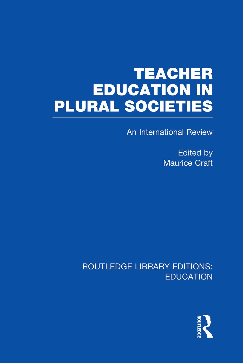 Teacher Education in Plural Societies (RLE Edu N): An International Review (Routledge Library Editions: Education - N) Education & Training
