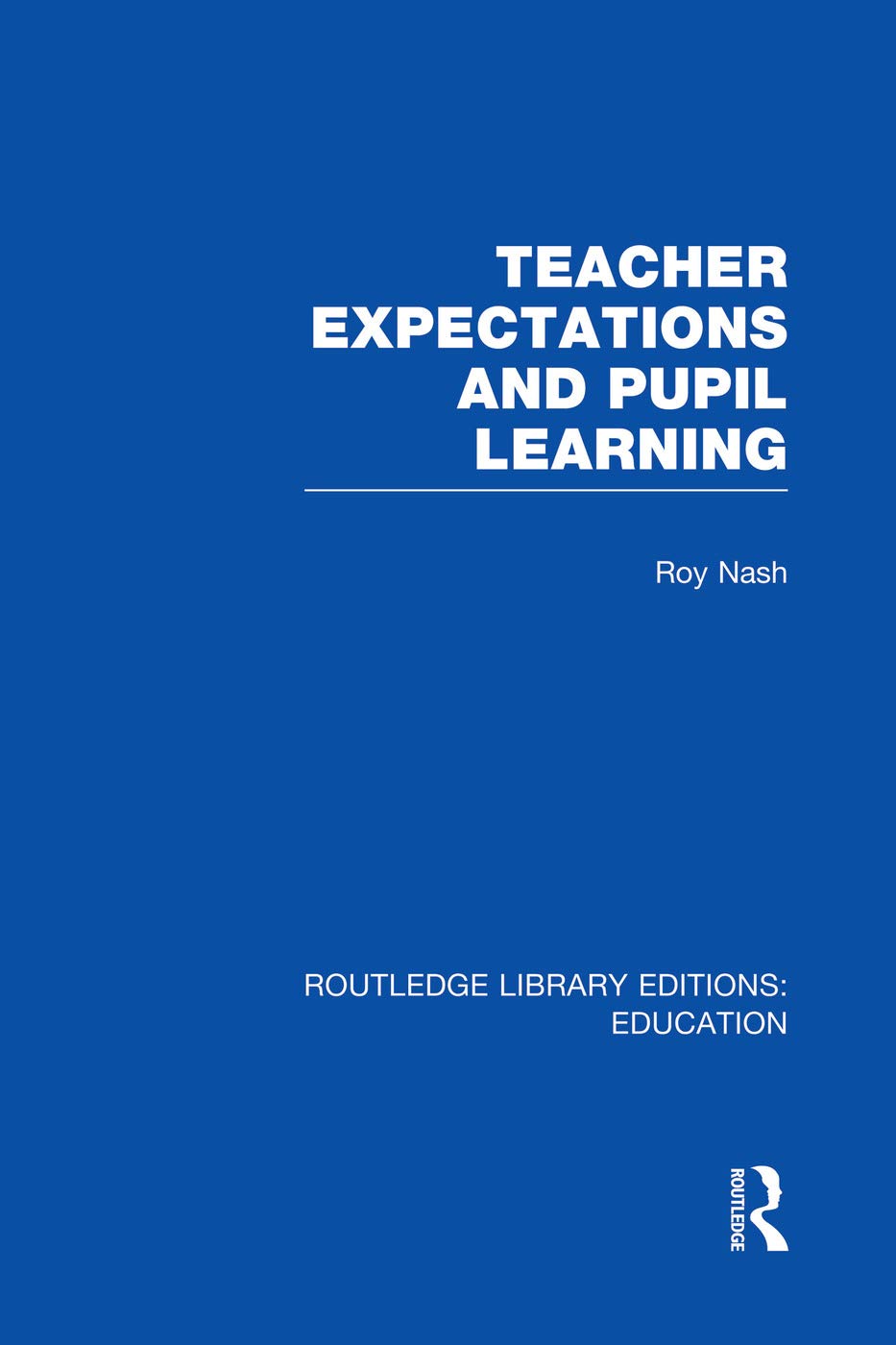 Teacher Expectations and Pupil Learning (RLE Edu N) (Routledge Library Editions: Education - N) Education & Training
