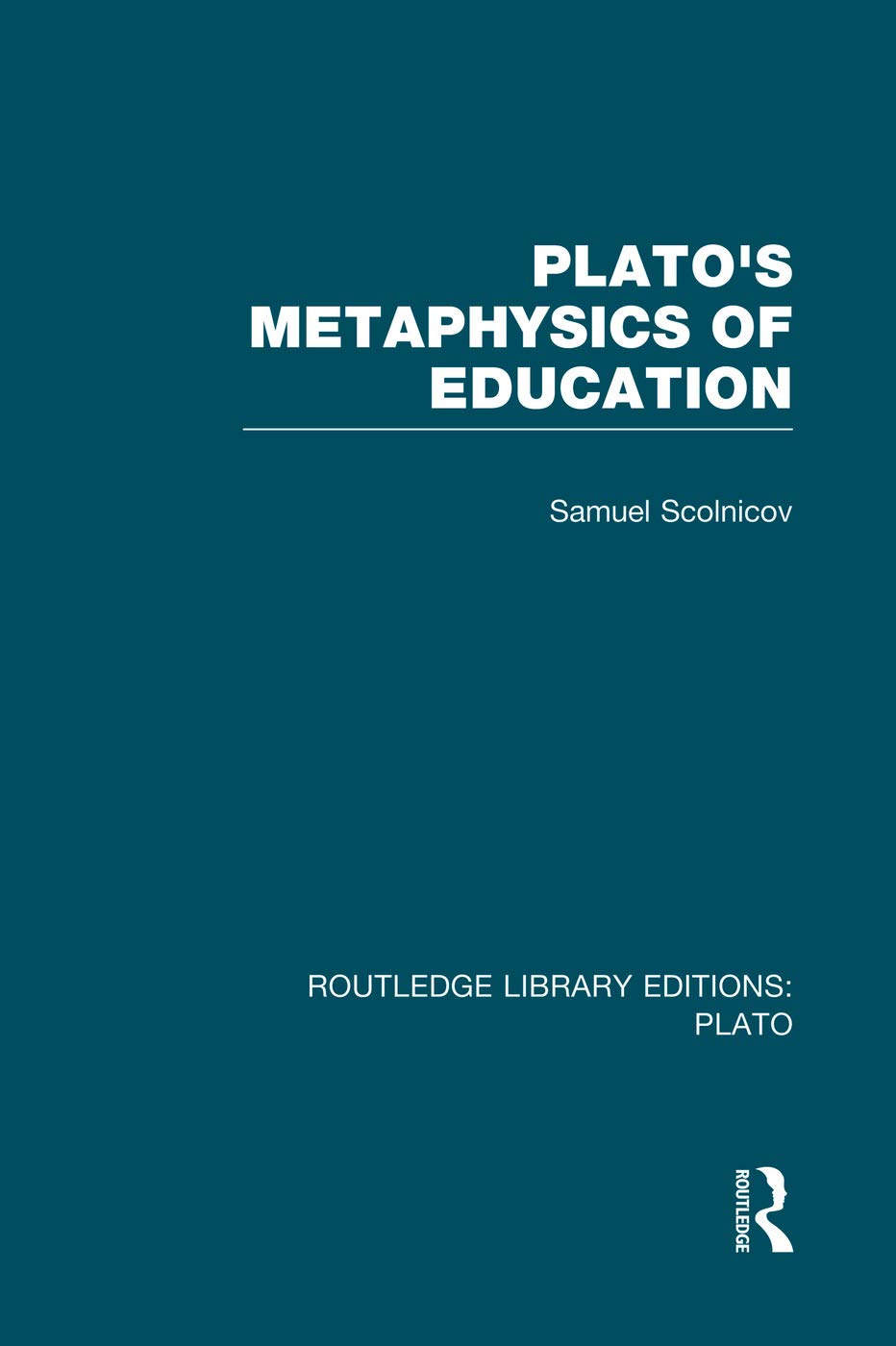 Plato 's Metaphysics of Education (RLE: Plato) (Routledge Library Editions: Plato) Philosophy