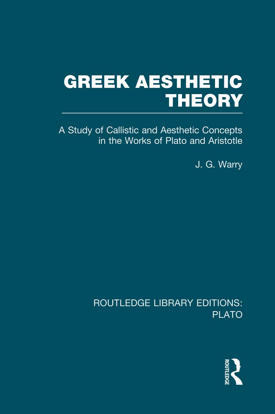 Greek Aesthetic Theory (RLE: Plato): A Study of Callistic and Aesthetic Concepts in the Works of Plato and Aristotle (Routledge Library Editions: Plato) Philosophy