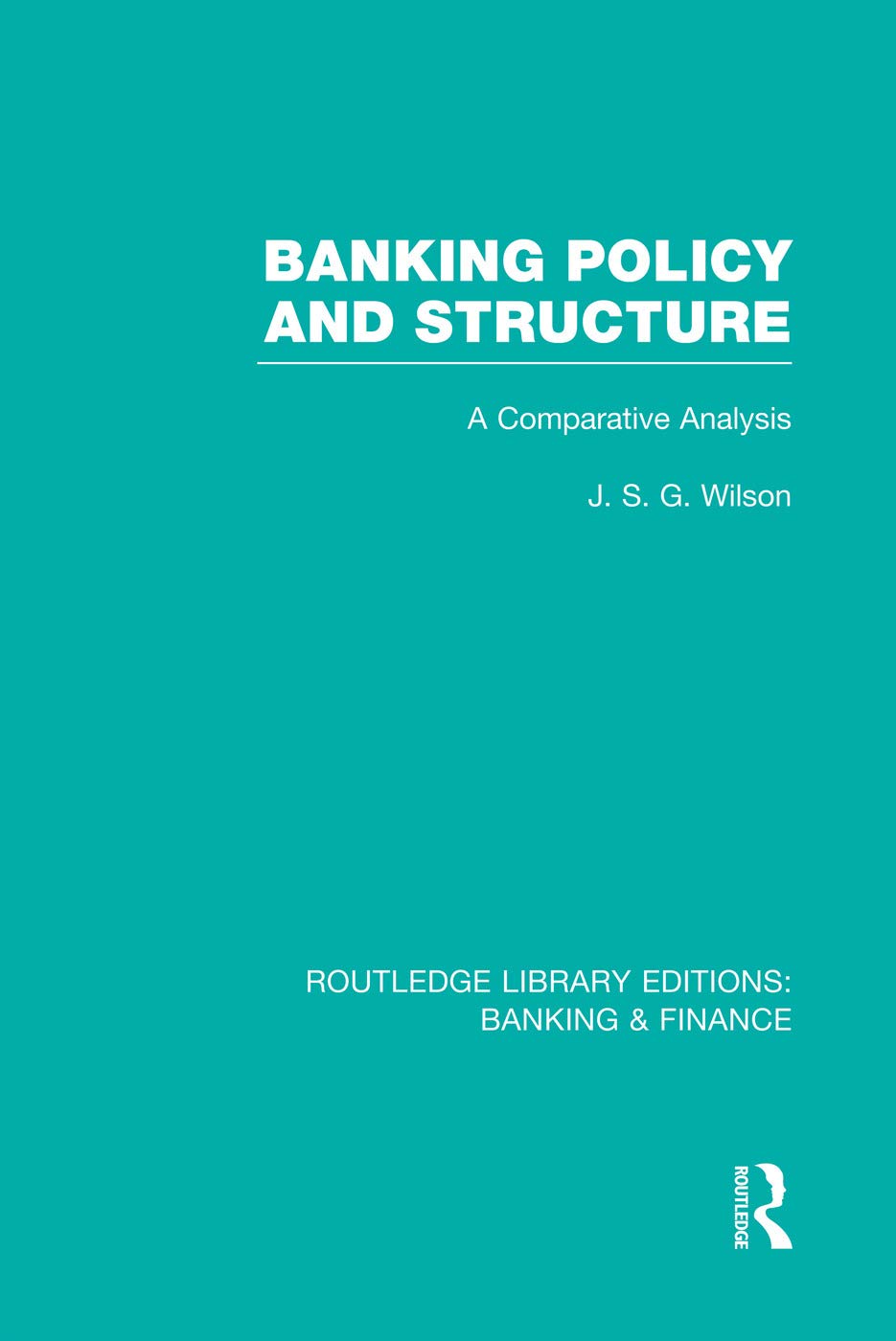 Banking Policy and Structure (RLE Banking & Finance): A Comparative Analysis (Routledge Library Editions: Banking & Finance) Business, Finance & Career