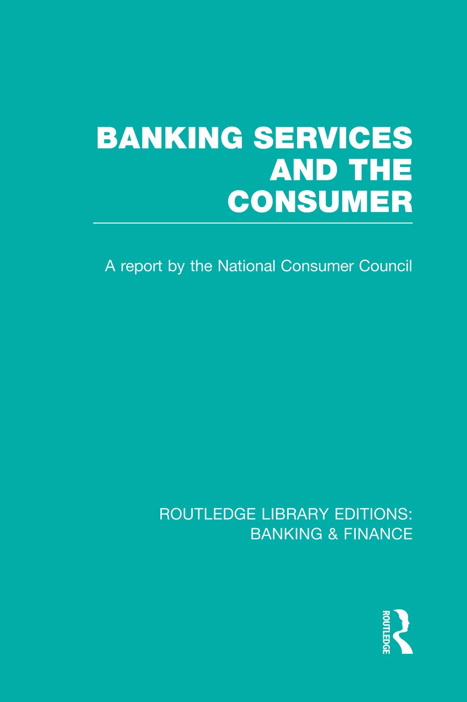 Banking Services and the Consumer (RLE: Banking & Finance) (Routledge Library Editions: Banking & Finance, 37, Band 37) Business, Finance & Career