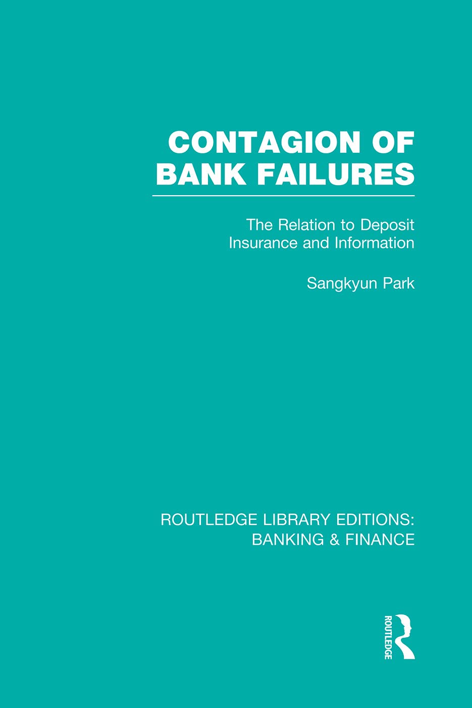Contagion of Bank Failures (RLE Banking & Finance): The Relation to Deposit Insurance and Information (Routledge Library Editions: Banking & Finance) Business, Finance & Career