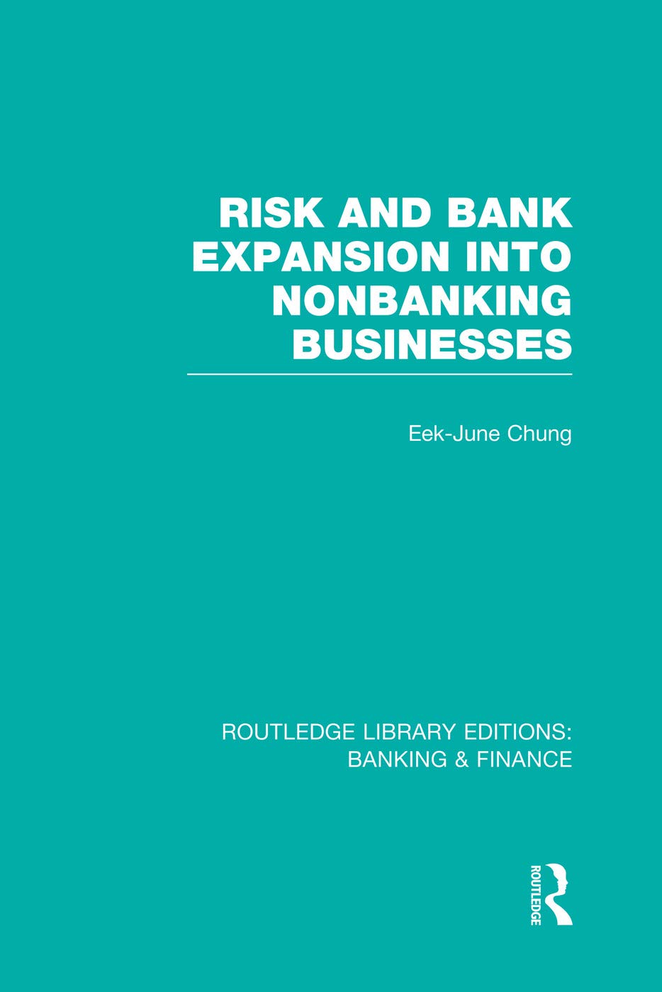 Risk and Bank Expansion into Nonbanking Businesses (RLE: Banking & Finance) (Routledge Library Editions: Banking & Finance) Business, Finance & Career