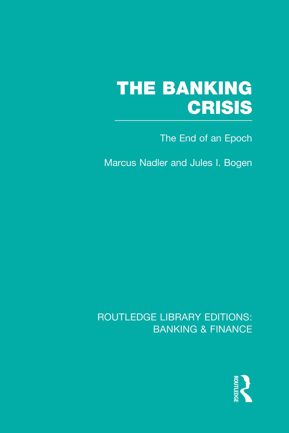The Banking Crisis (RLE Banking & Finance): The End of an Epoch (Routledge Library Editions: Banking & Finance) Business, Finance & Career