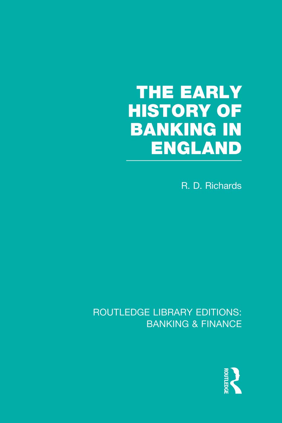 The Early History of Banking in England (RLE Banking & Finance) (Routledge Library Editions: Banking & Finance) Business, Finance & Career