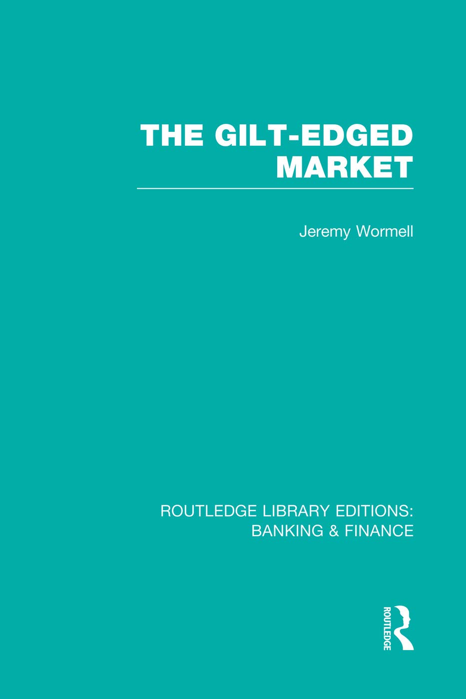 The Gilt-Edged Market (RLE Banking & Finance) (Routledge Library Editions: Banking & Finance) Business, Finance & Career
