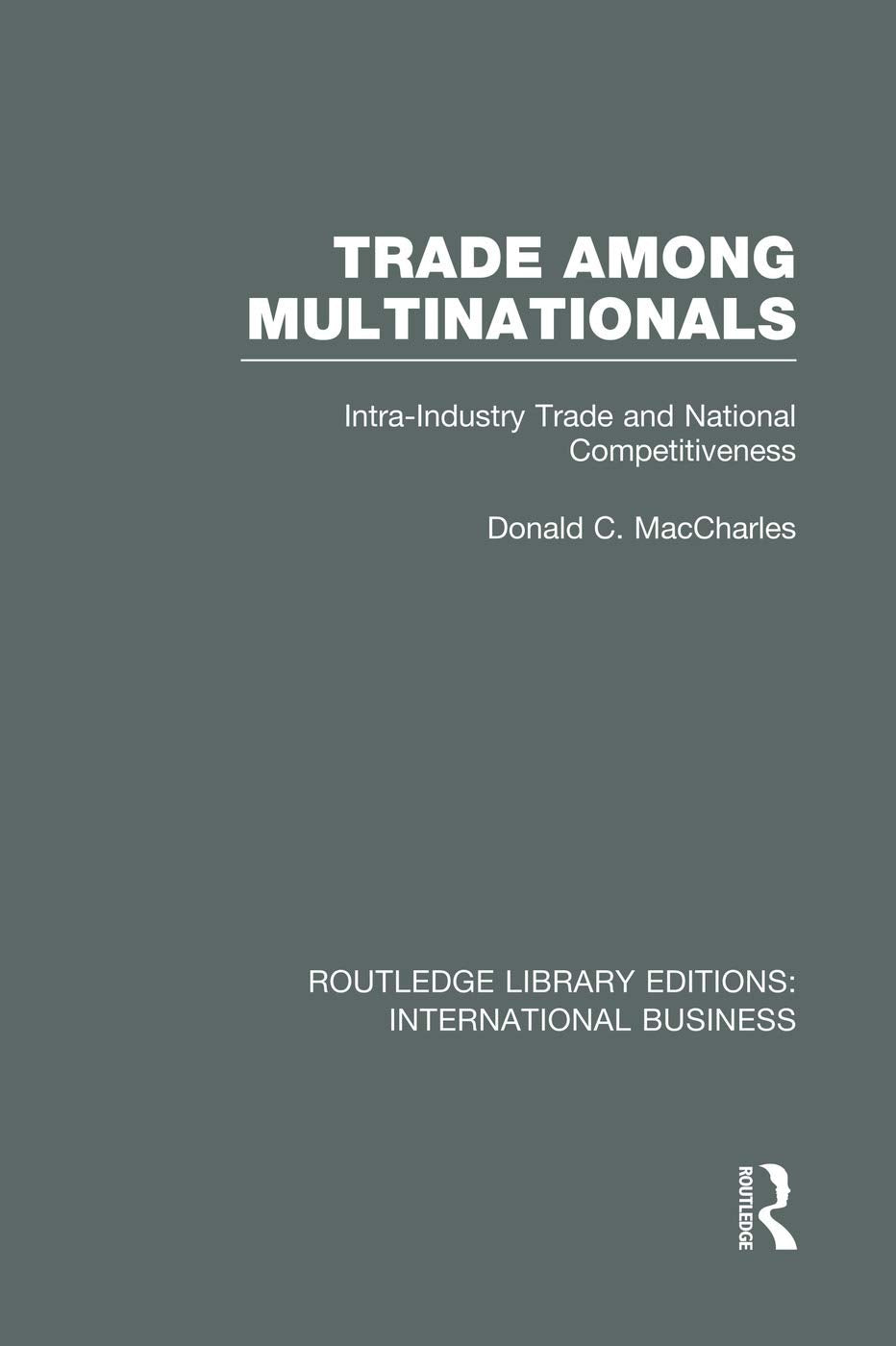 Trade Among Multinationals (RLE International Business): Intra-Industry Trade and National Competitiveness (Routledge Library Editions: International Business) Business, Finance & Career