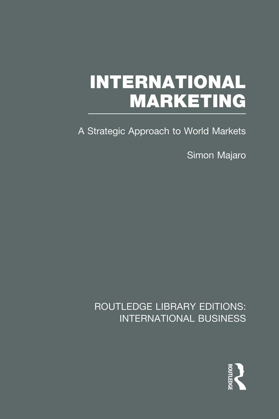 International Marketing (RLE International Business): A Strategic Approach to World Markets (Routledge Library Editions: International Business) Business, Finance & Career