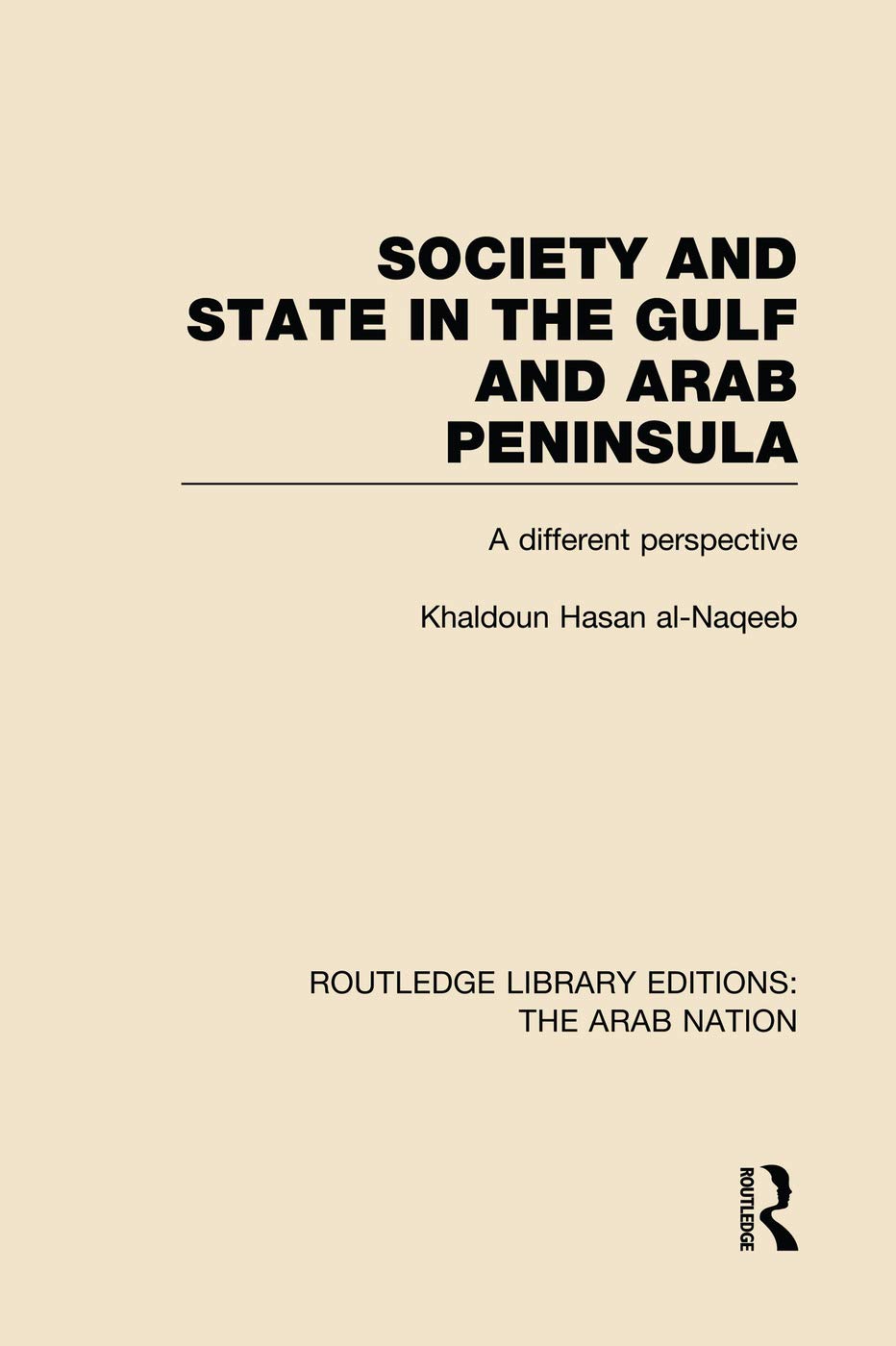 Society and State in the Gulf and Arab Peninsula (RLE: The Arab Nation): A different perspective (Routledge Library Editions: The Arab Nation, 4, Band 4) Social Sciences