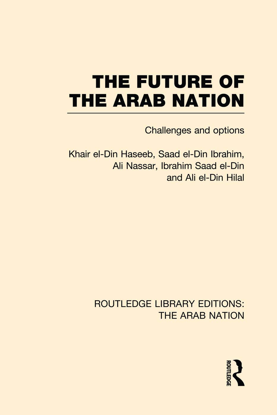 The Future of the Arab Nation (RLE: The Arab Nation): Challenges and Options (Routledge Library Editions: the Arab Nation) Social Sciences