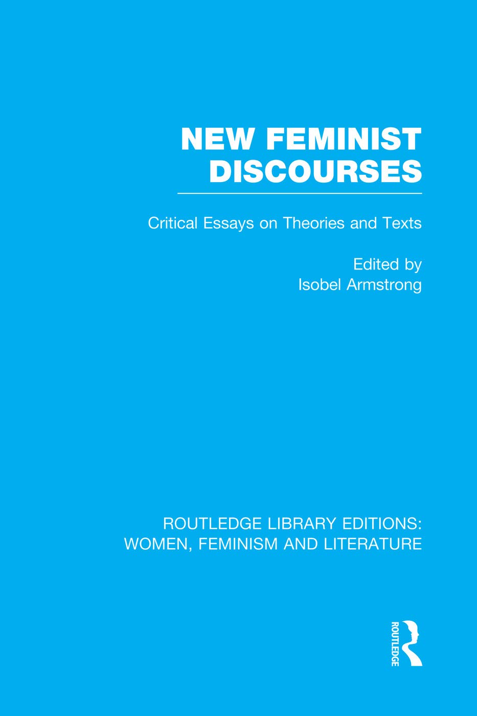 New Feminist Discourses: Critical Essays on Theories and Texts (Routledge Library Editions: Women, Feminism and Literature, 2, Band 2) Books