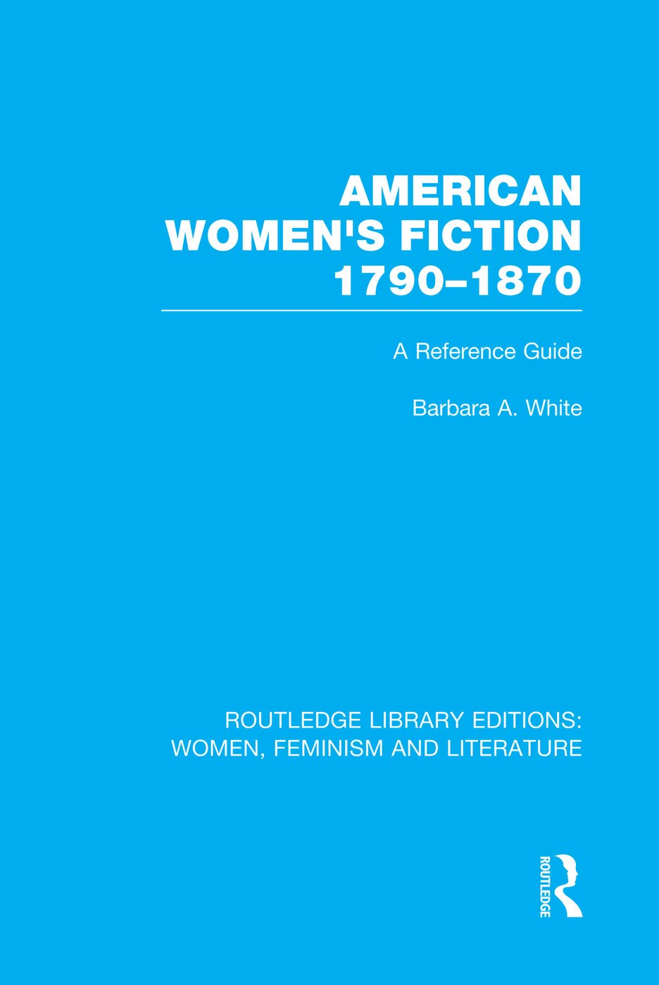 American Women's Fiction, 1790-1870: A Reference Guide (Women, Feminism and Literature) Contemporary literature