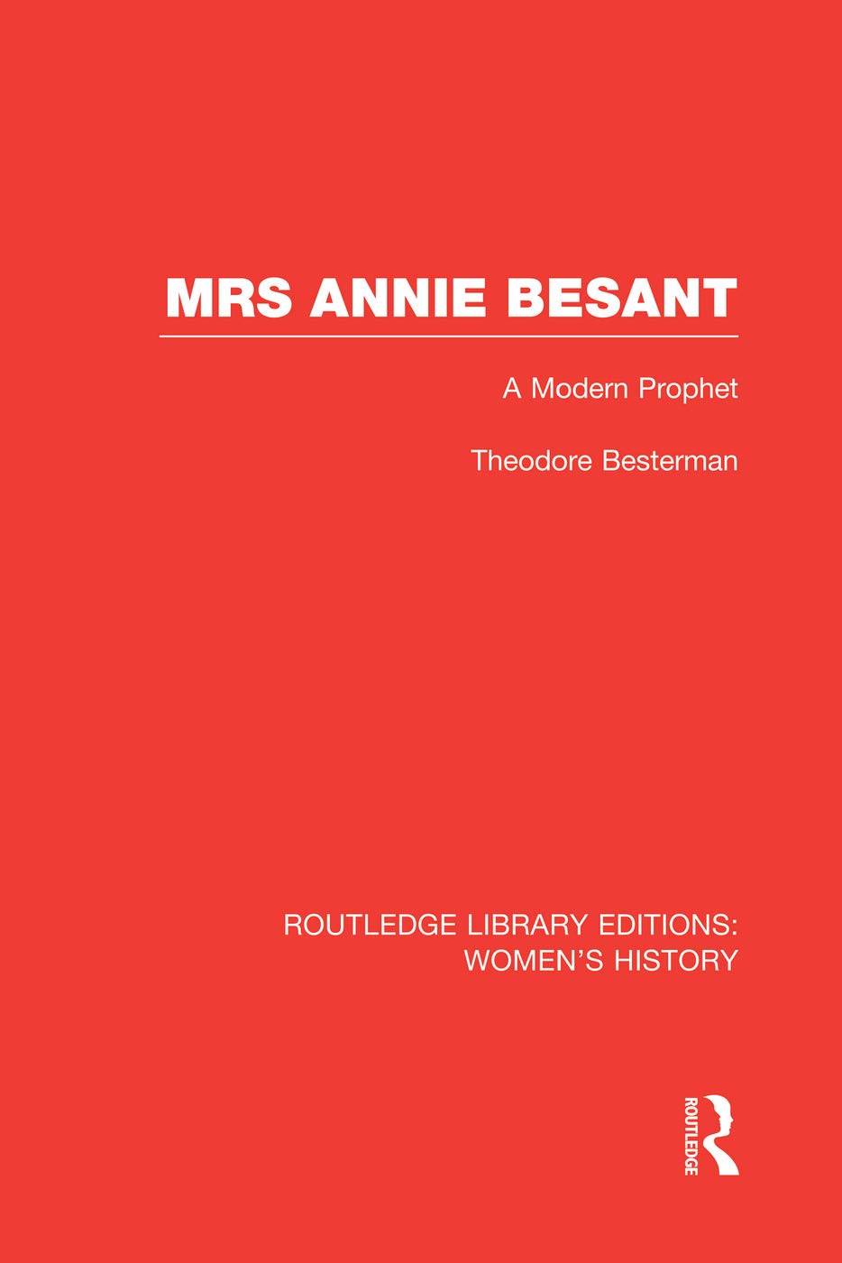 Mrs Annie Besant: A Modern Prophet (Routledge Library Editions: Women's History) Social Sciences