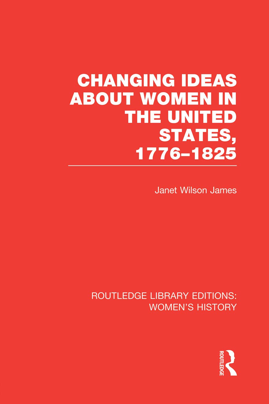 Changing Ideas about Women in the United States, 1776-1825 (Routledge Library Editions: Women's History) Books
