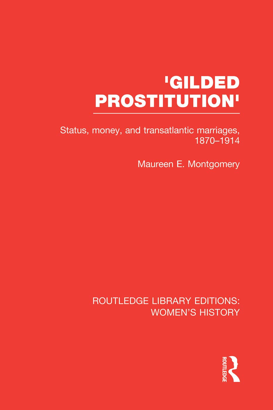 'Gilded Prostitution': Status, money and transatlantic marriages, 1870-1914 (Routledge Library Editions: Women's History, Band 28) Books