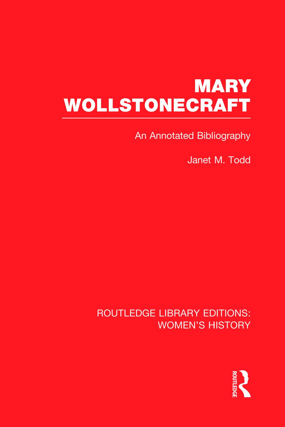 Mary Wollstonecraft: An Annotated Bibliography (Routledge Library Editions: Women's History) Social Sciences