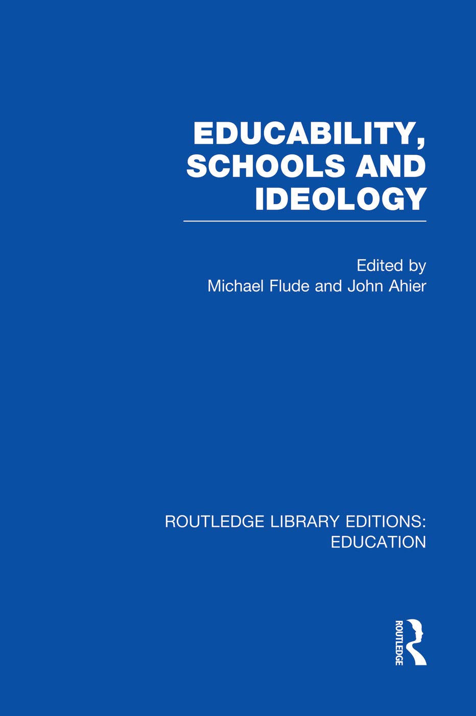 Educability, Schools and Ideology (RLE Edu L) (Routledge Library Editions: Education - L) Education & Training