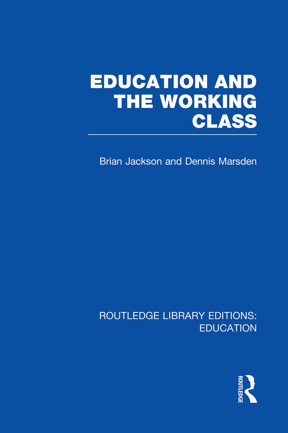 Education and the Working Class (RLE Edu L Sociology of Education) (Routledge Library Editions: Education - Sociology of Education - L) Social Sciences