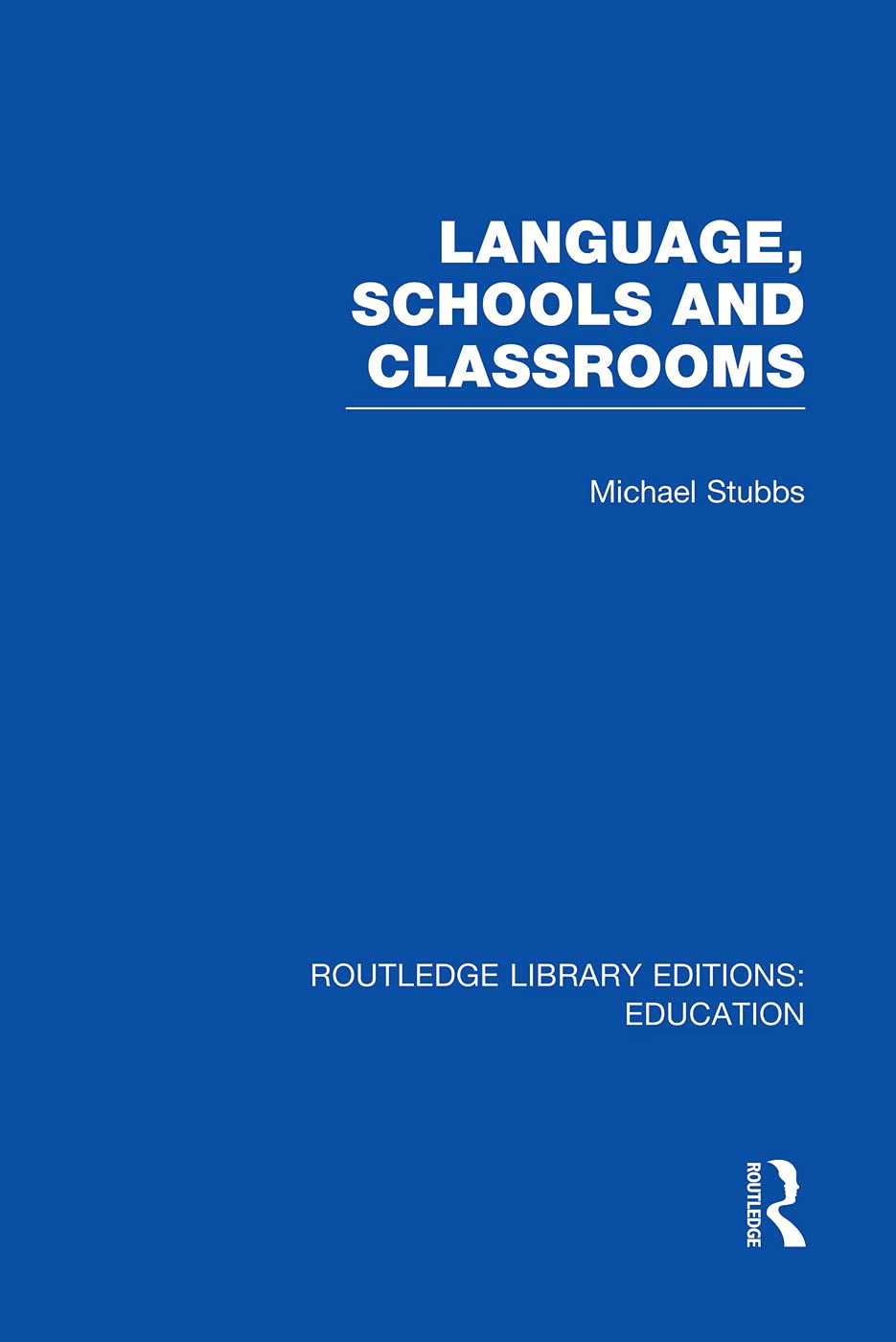 Language, Schools and Classrooms (RLE Edu L Sociology of Education) (Routledge Library Editions: Education - Sociology of Education - L) Social Sciences