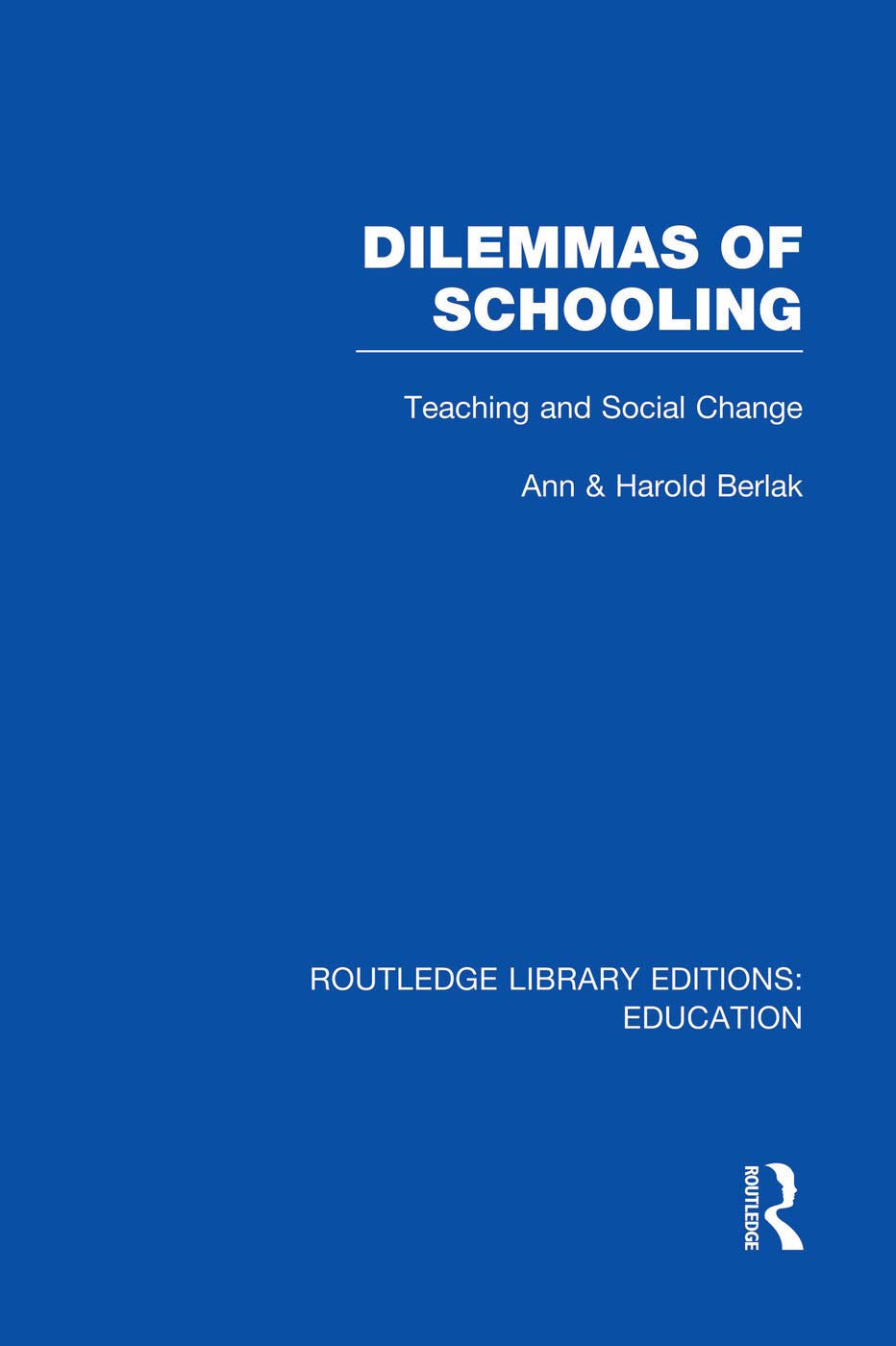 Dilemmas of Schooling (RLE Edu L): Teaching and Social Change (Routledge Library Editions: Education - L) Education & Training