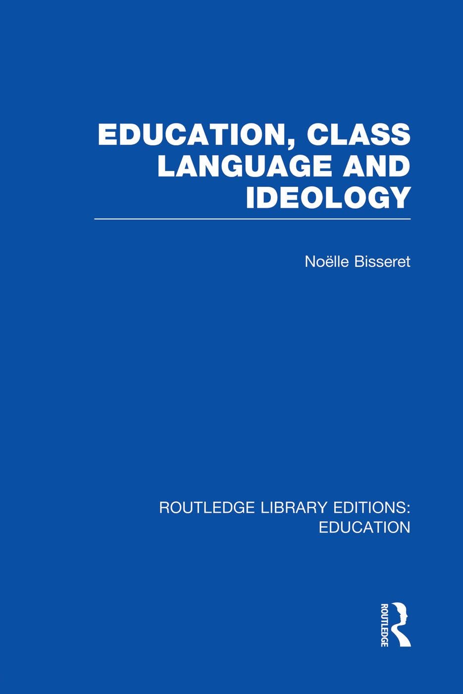 Education, Class Language and Ideology (RLE Edu L) (Routledge Library Editions: Education - L) Social Sciences