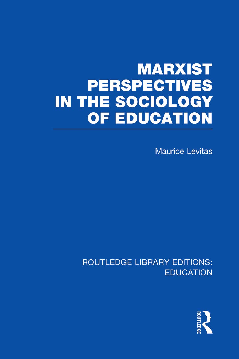 Marxist Perspectives in the Sociology of Education (RLE Edu L Sociology of Education) (Routledge Library Editions: Education - Sociology of Education - L) Social Sciences