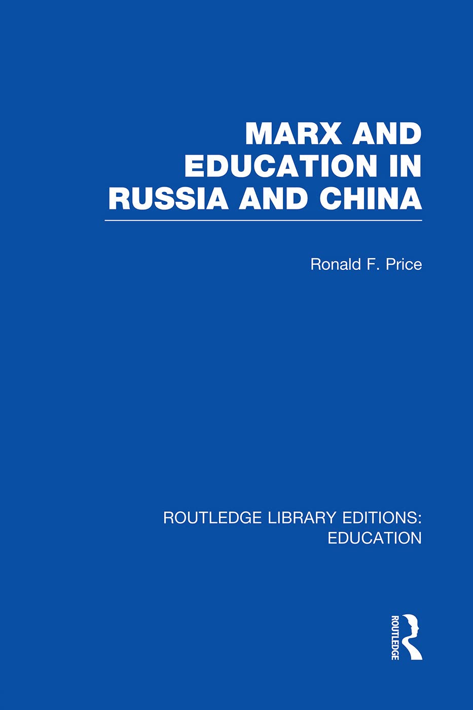 Marx and Education in Russia and China (RLE Edu L) (Routledge Library Editions: Education - L) Education & Training