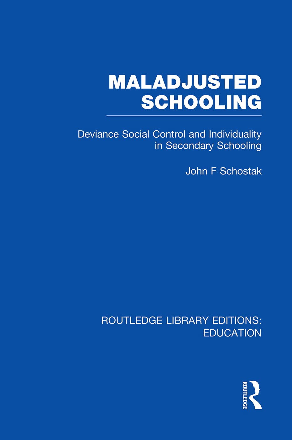 Maladjusted Schooling (RLE Edu L): Deviance Social Control and Individuality in Secondary Schooling (Routledge Library Editions: Education - L) Education & Training