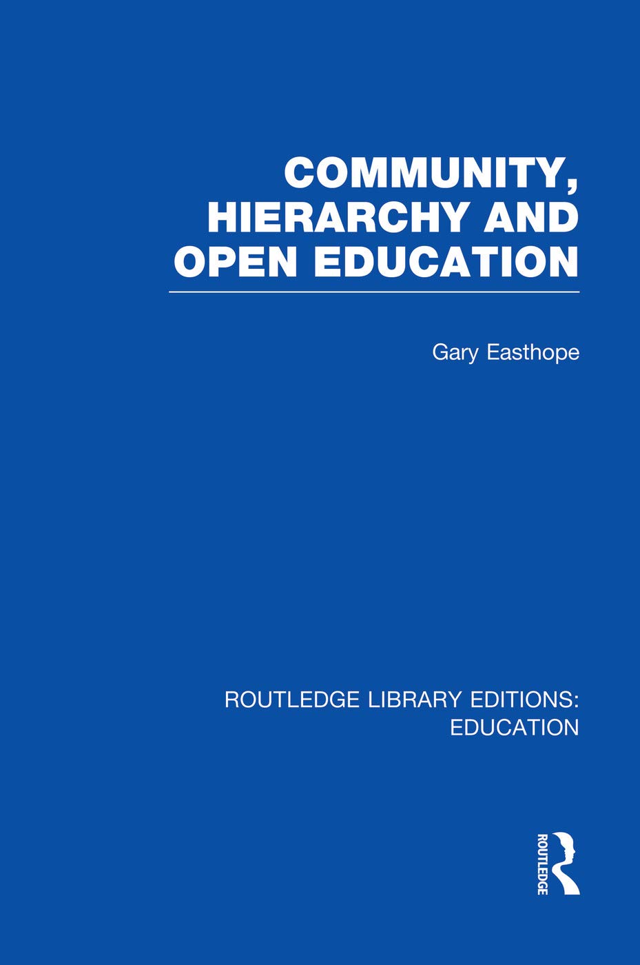 Community, Hierarchy and Open Education (RLE Edu L) (Routledge Library Editions: Education - L) Social Sciences