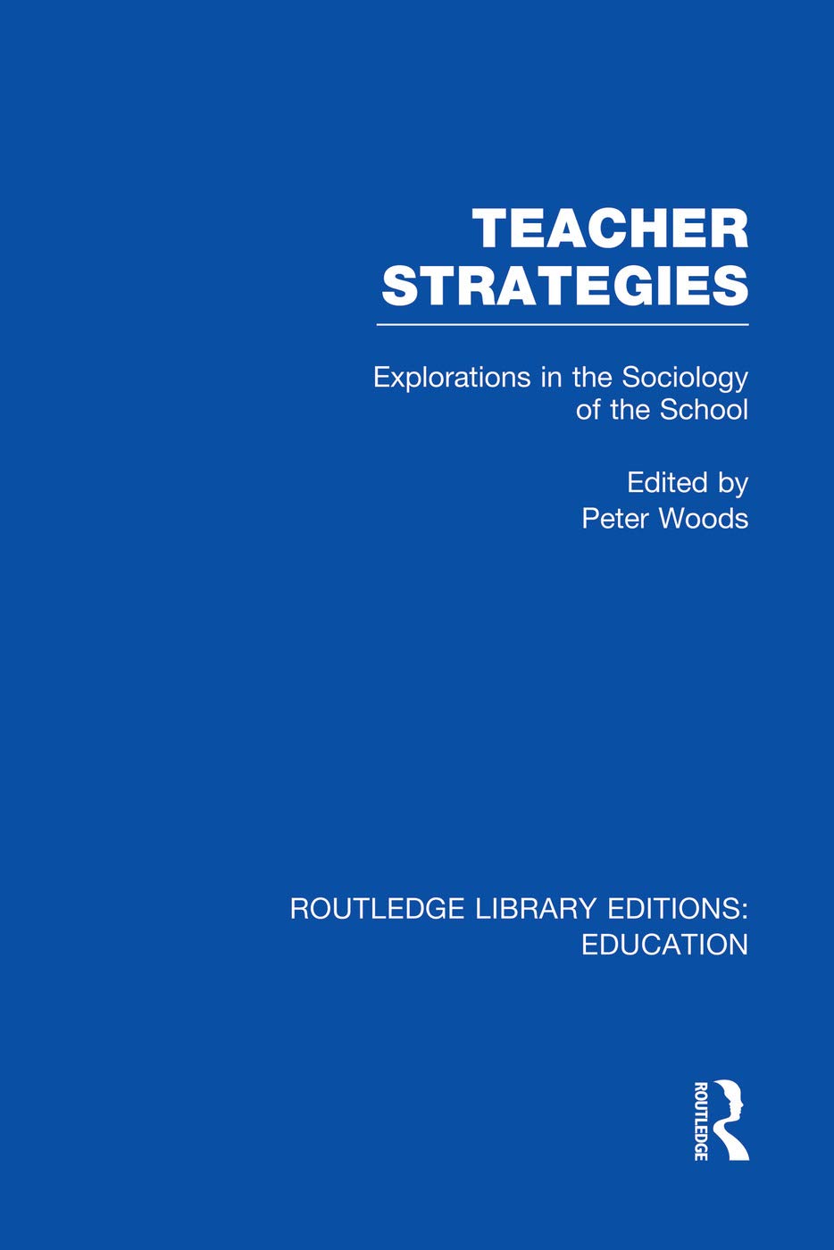 Teacher Strategies (RLE Edu L): Explorations in the Sociology of the School (Routledge Library Editions: Education - L) Education & Training