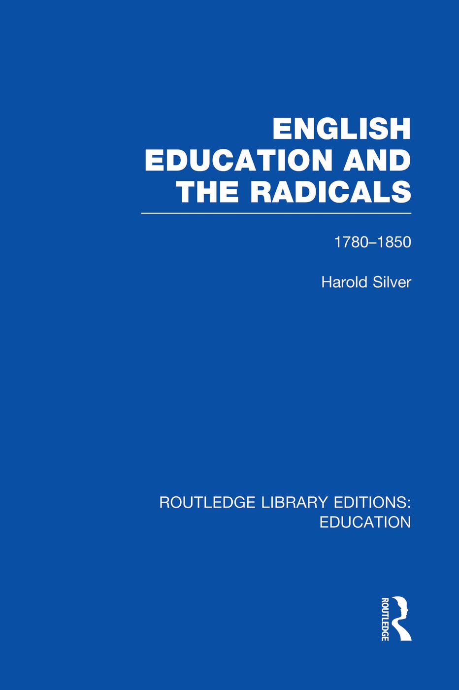 English Education and the Radicals (RLE Edu L): 1780-1850 (Routledge Library Editions: Education) Education & Training