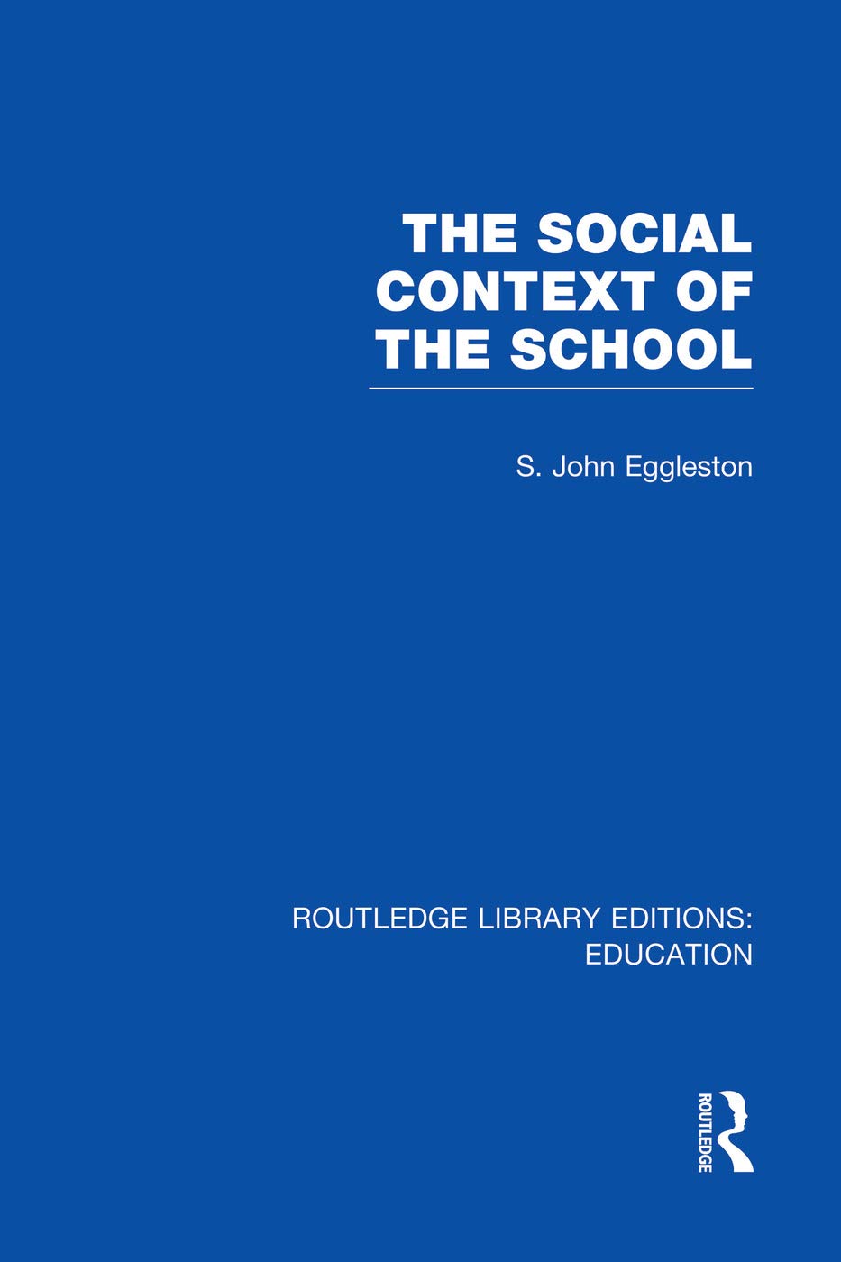 The Social Context of the School (RLE Edu L) (Routledge Library Editions: Education - L) Education & Training