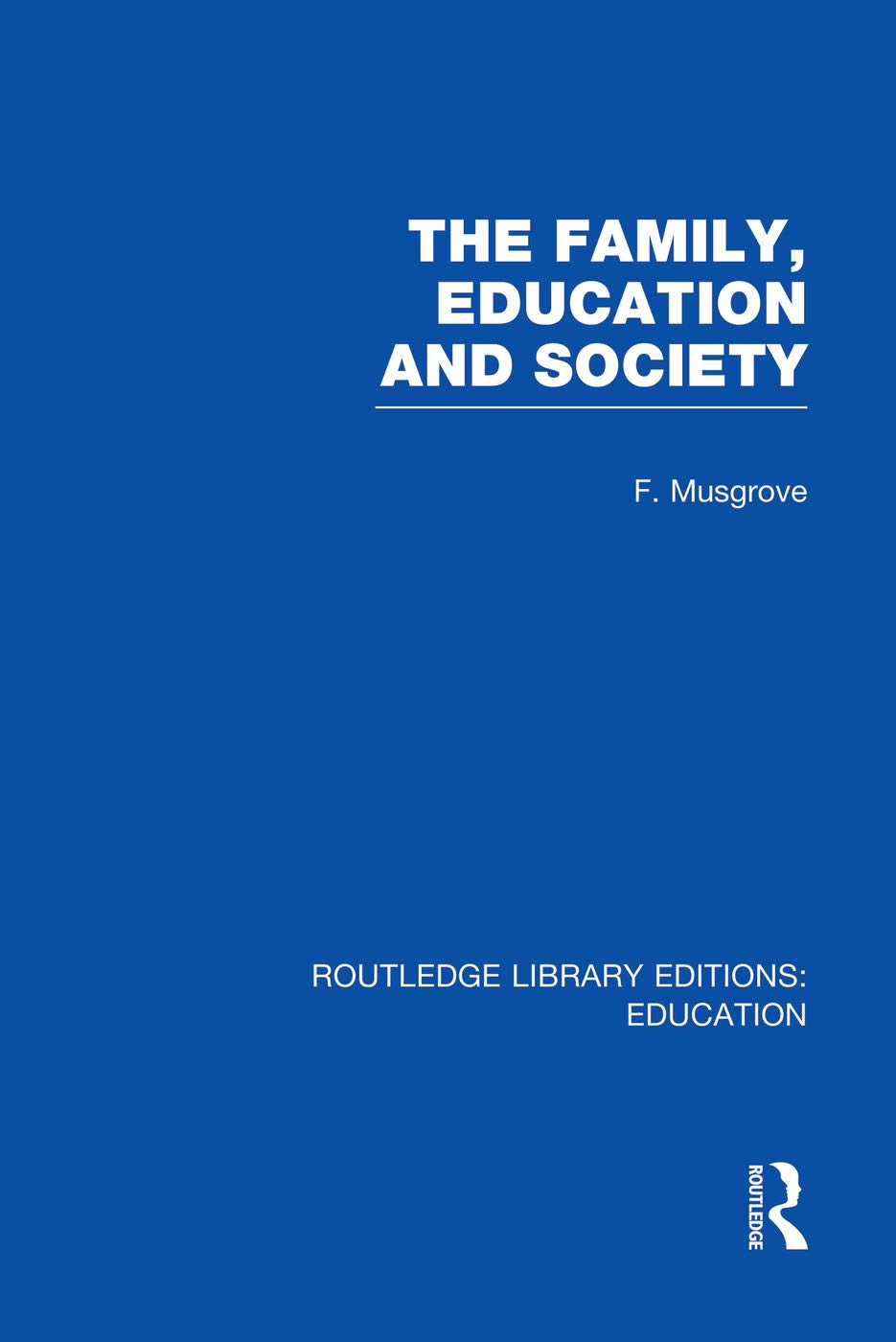 The Family, Education and Society (RLE Edu L Sociology of Education) (Routledge Library Editions: Education, Band 188) Education & Training