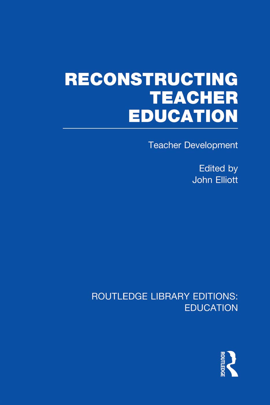 Reconstructing Teacher Education (RLE Edu N): Teacher Development (Routledge Library Editions: Education - N) Business, Finance & Career