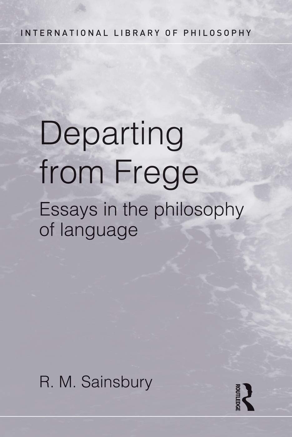 Departing from Frege: Essays in the Philosophy of Language (International Library of Philosophy) Philosophy