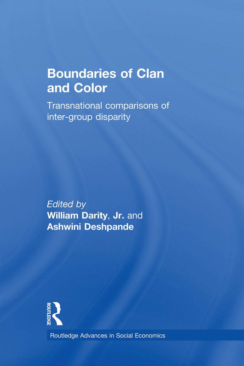 Boundaries of Clan and Color: Transnational Comparisons of Inter-Group Disparity (Advances in Social Economics) Social Sciences