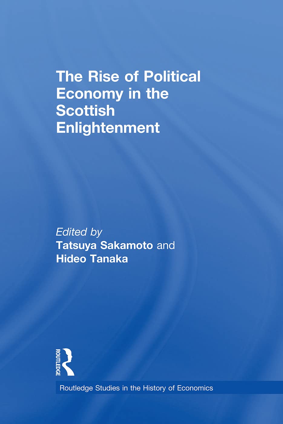 The Rise of Political Economy in the Scottish Enlightenment (Routledge Studies in the History of Economics, 562014, Band 562014) Business, Finance & Career