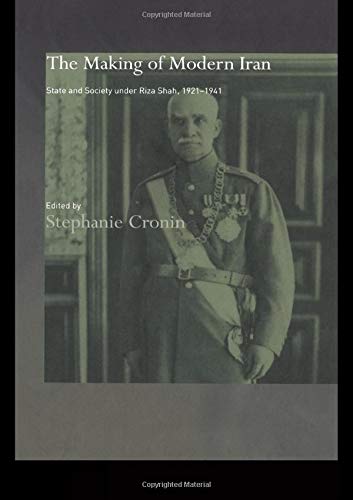 The Making of Modern Iran: State and Society under Riza Shah, 1921-1941 (Routledge/Bips Persian Studies) Social Sciences