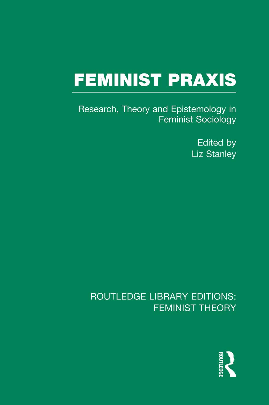 Feminist Praxis (RLE Feminist Theory): Research, Theory and Epistemology in Feminist Sociology (Routledge Library Editions: Feminist Theory) Books