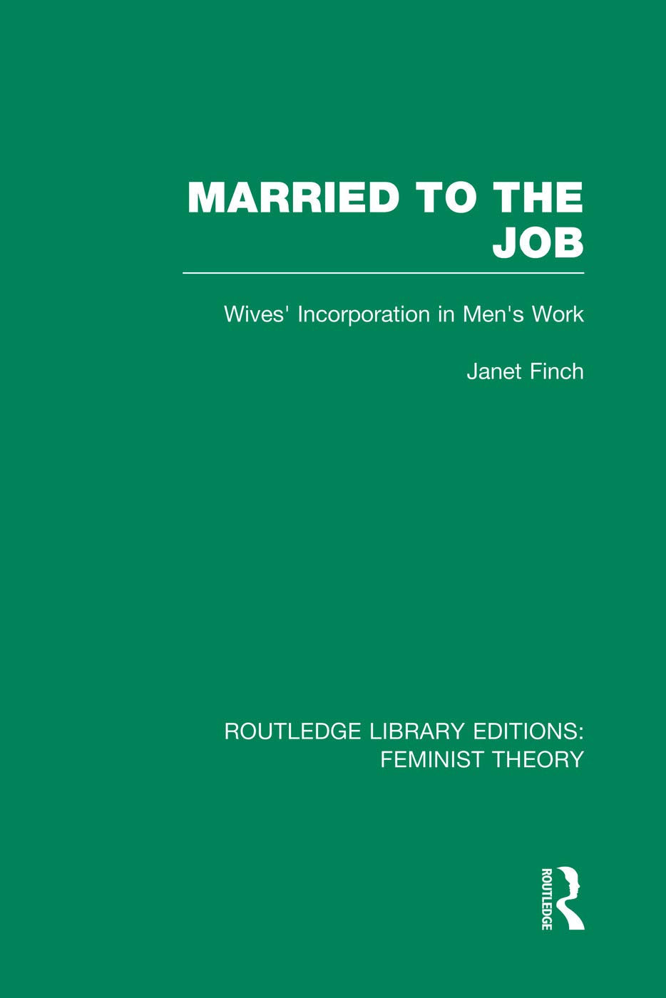 Married to the Job (RLE Feminist Theory): Wives' Incorporation in Men's Work (Routledge Library Editions: Feminist Theory) Books