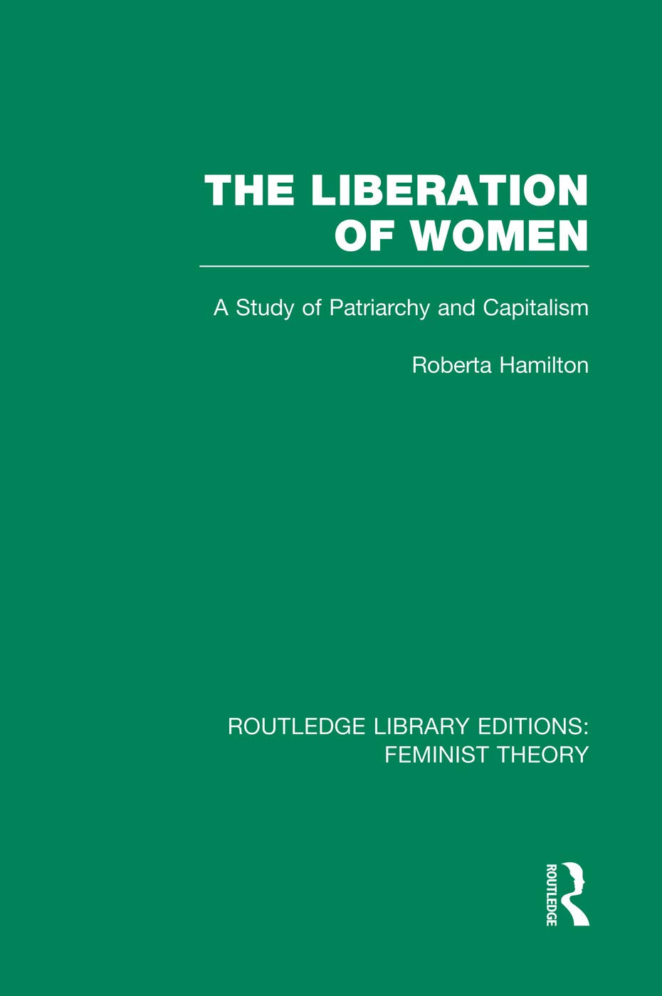 The Liberation of Women (RLE Feminist Theory): A Study of Patriarchy and Capitalism (Routledge Library Editions: Feminist Theory, 29, Band 29) Books