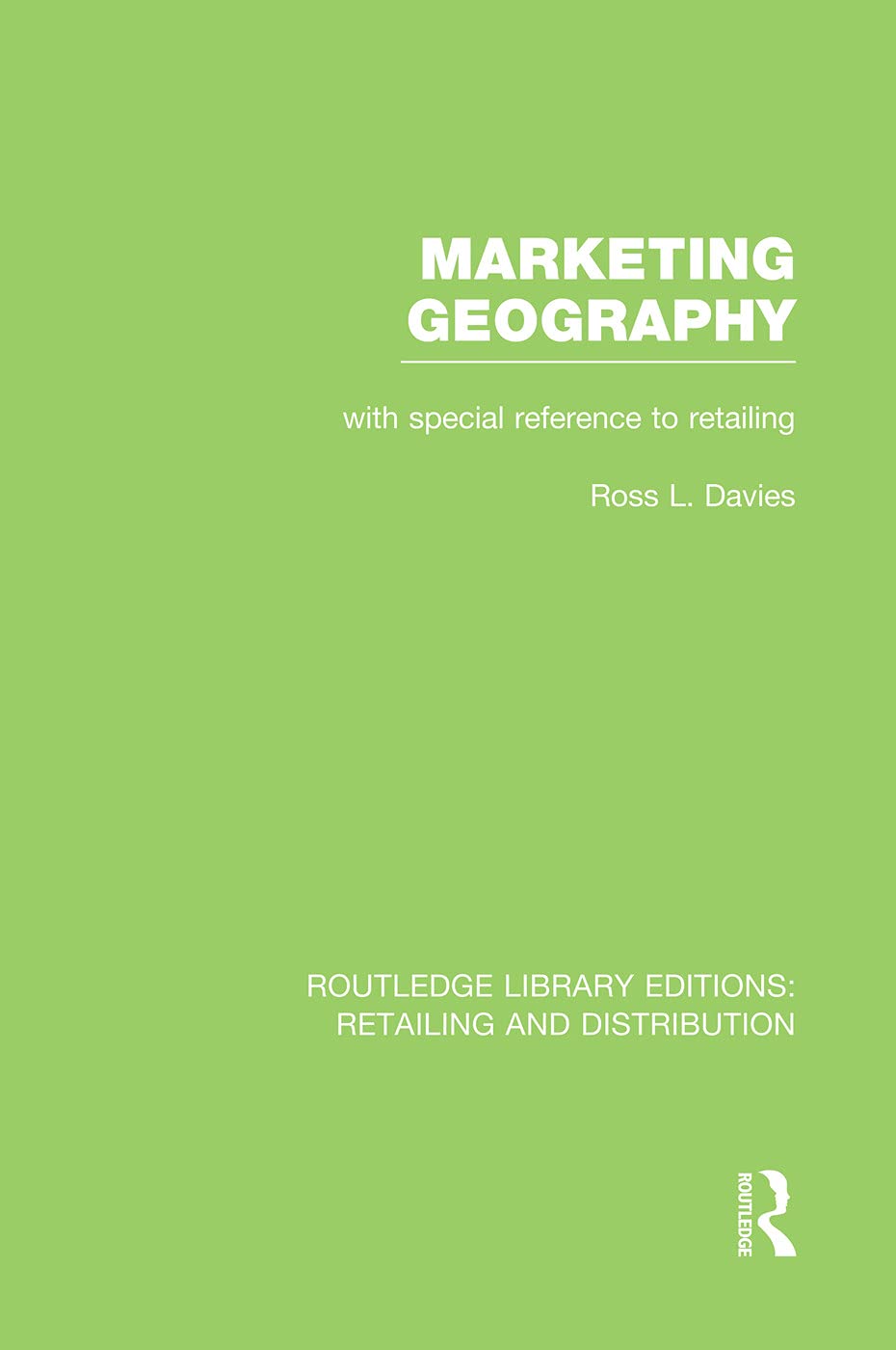 Marketing Geography (RLE Retailing and Distribution): With Special Reference to Retailing (Routledge Library Editions: Retailing and Distribution) Social Sciences