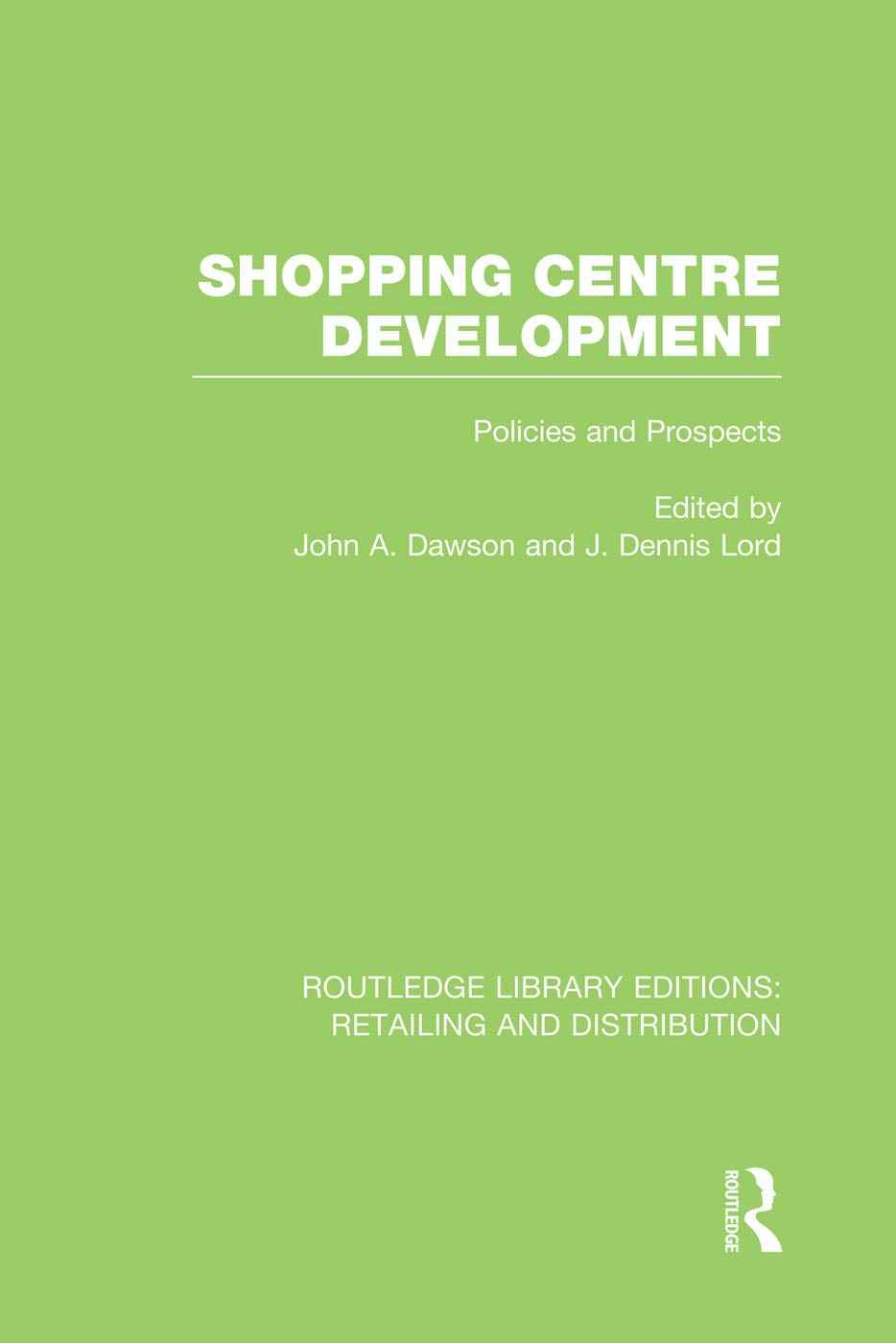 Shopping Centre Development (RLE Retailing and Distribution): Policies and Prospects (Routledge Library Editions: Retailing and Distribution) Social Sciences