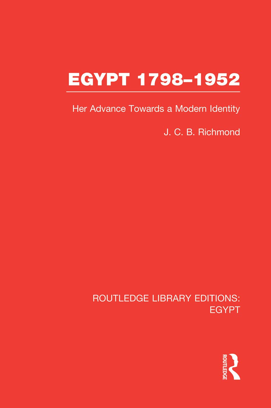 Egypt, 1798-1952 (RLE Egypt): Her Advance Towards a Modern Identity (Routledge Library Editions: Egypt, 5, Band 5) Social Sciences