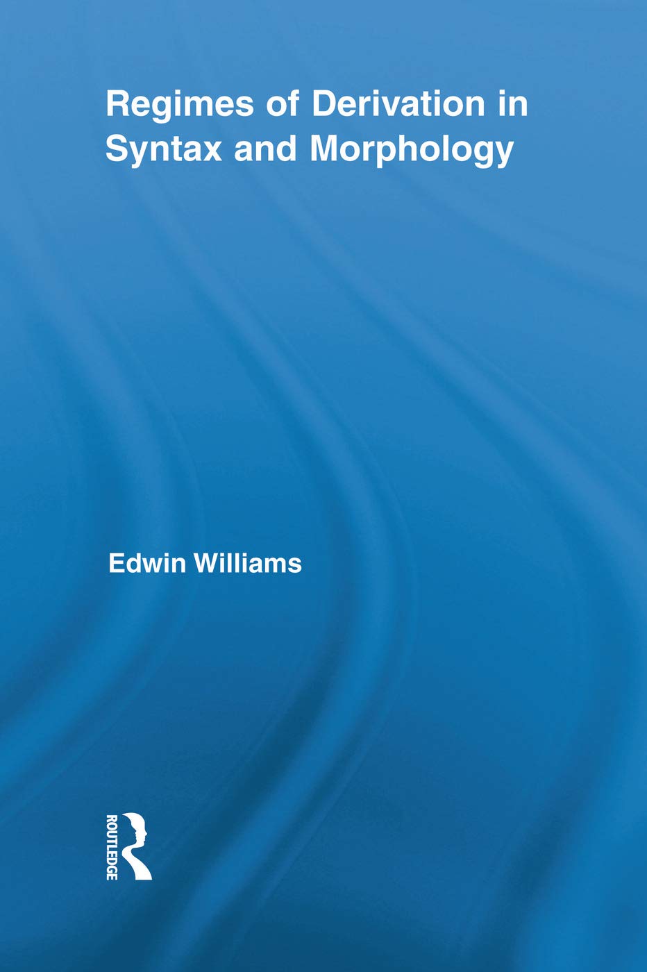 Regimes of Derivation in Syntax and Morphology (Routledge Leading Linguists) Social Sciences