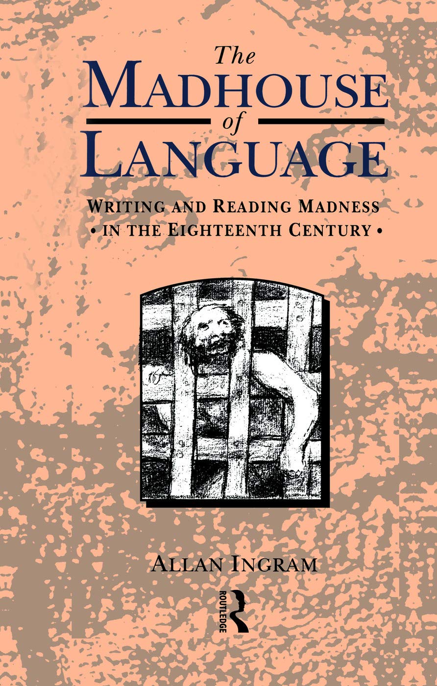 The Madhouse of Language: Writing and Reading Madness in the Eighteenth Century Contemporary literature
